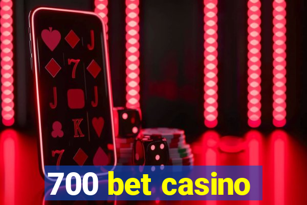 700 bet casino